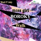 Boroky + Moss Girl + Walk