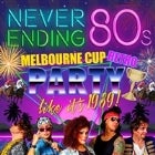 NEVER ENDING 80s - Melb Cup Week Retro Party