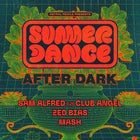 Summer Dance AFTER DARK w/ Sam Alfred B2B Club Angel, Zed Bias, MASH