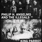 Philip H.Anselmo & The Illegals and  King Parrot 