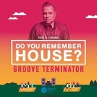 DO YOU REMEMBER HOUSE? Featuring Groove Terminator
