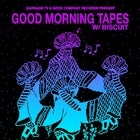 Garbage TV + Good Company pres: Biscuit (Good Morning Tapes)