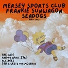 Mersey Sports Club, Frankie Sunwagon & Seadogs (Early Show)