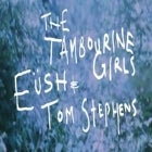THE TAMBOURINE GIRLS  w/ eush and Tom Stephens 