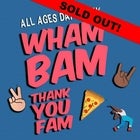 Wham Bam Thank You Fam