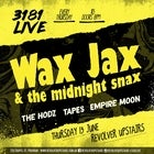 3181 Live: Wax Jax & the midnight snax, The Hodz, Tapes, Empire Moon