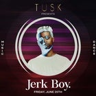 TUSK presents. JERK BOY!