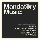 Mandatory Music, feat: Betty, Charlie De' Medici, Euan Hart, Mr. Rhodes, Renwick (SELLING FAST)
