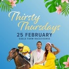 Thirsty Thursday- Eagle Farm 25th February 2021