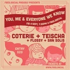 You, Me & Everyone We Know with Coterie, Teischa, Flossy & San Solis