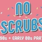 NO SCRUBS: 90s + Early 00s Party 
