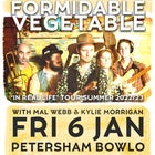 Formidable Vegetable + Mal Webb & Kylie Morrigan @ Petersham Bowlo