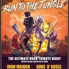 Run To The Jungle "The Ultimate Rock Tribute Night" Featuring:Aces High (Iron Maiden) & Lies N' Destruction (Guns N' Roses)
