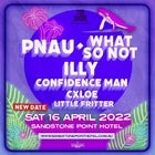 PNAU, WHAT SO NOT, Illy, Confidence Man & more 