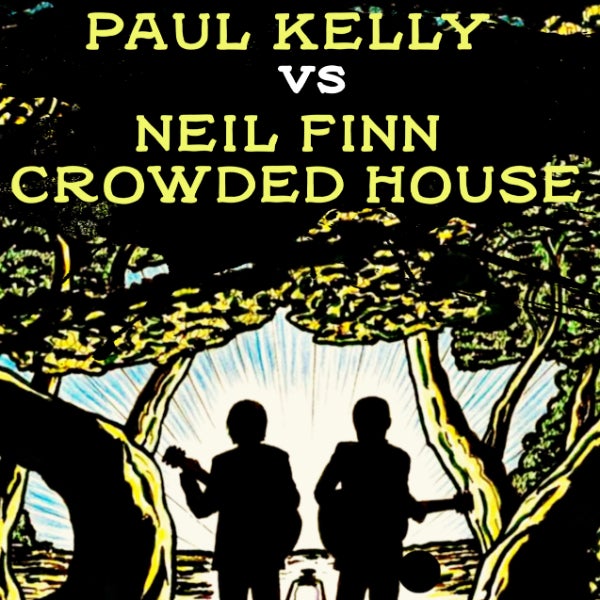 PAUL KELLY VS NEIL FINN / CROWDED HOUSE