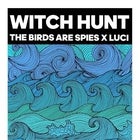 Witch Hunt with The Birds Are Spies and Luci