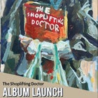 The Shoplifting Doctor Album Launch w/ Phoebe Over
