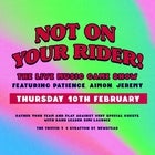 Not On Your Rider - February Edition