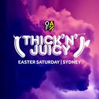 THICK ‘N’ JUICY Sydney - Easter Saturday