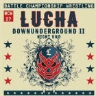 BCW 27: Lucha Downunderground II Night Uno