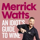 Merrick Watts – An Idiot’s Guide to Wine