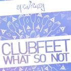 Speakeasy - Clubfeet & What So Not