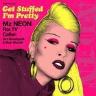 "Get Stuffed, I'm Pretty!" Ft. Mz Neon (US), Rot TV, Callan, DJs Spunkgunk & Shah Sharafi and more