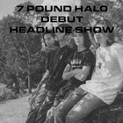7 Pound Halo - DEBUT HEADLINE SHOW
