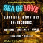Sea of Love with BENNY & THE FLYBYNITERS, THE RECHORDS, IAN COLLARD, LORETTA MILLER, EZRA LEE and more
