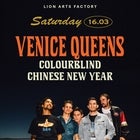 VENICE QUEENS, COLOURBLIND, CHINESE NEW YEAR