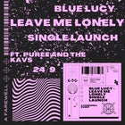 Blue Lucy 'Leave Me Lonely' Single Launch
