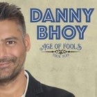 DANNY BHOY 'AGE OF FOOLS' SPECIAL PREVIEW SHOW - SOLD OUT!