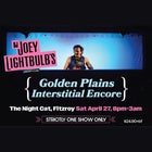 Joey Lightbulb's Golden Plains Interstitial Encore - SOLD OUT