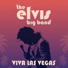 The Elvis Big Band – Viva Las Vegas! (8:00pm door)