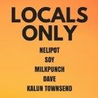 LOCALS ONLY ft. NELIPOT x SOY x MILKPUNCH x KALUN TOWNSEND