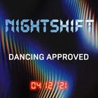 NIGHTSHIFT: 04 12 '21 (Dancing Approved!)