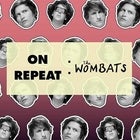ON REPEAT: The Wombats