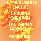 Olympic White + Badland Caravan + The Dainty Morsels + Marinade