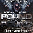 Pound for Pound with special guests Screaming Eagle 