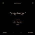 PILGRIMAGE: 3 Nights of Music & Art (SLICK LOBSTER)