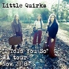 LITTLE QUIRKS " I Told You So" Tour