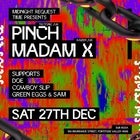 Midnight Request Time presents Pinch & Madam X (UK)