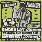 A Friendship Fundraiser with Underlay, Jarrow, Tamara & the Dreams, Bakers Eddy, Dogworld and more