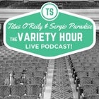 Titus O'Reily & Sergio Paradise: The Variety Hour - Live Podcast!