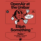 OpenAir at the Unibar w/ Elijah Something, Padre + More!