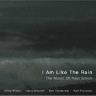 I Am Like The Rain: The Music of Paul Simon