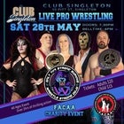 Club Singleton Live Pro Wrestling Charity Event MAY 28