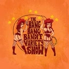 Bang Bang Bandit Variety Show 