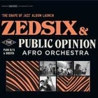 ZEDSIX + The Public Opinion Afro Orchestra *SECOND SHOW*