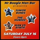 Junior Bones // The Huneez // Man vs Synth @ MR BOOGIE MAN BAR
